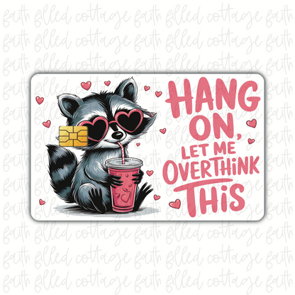 Hang On, Let Me Over Think This (debit card skin)
