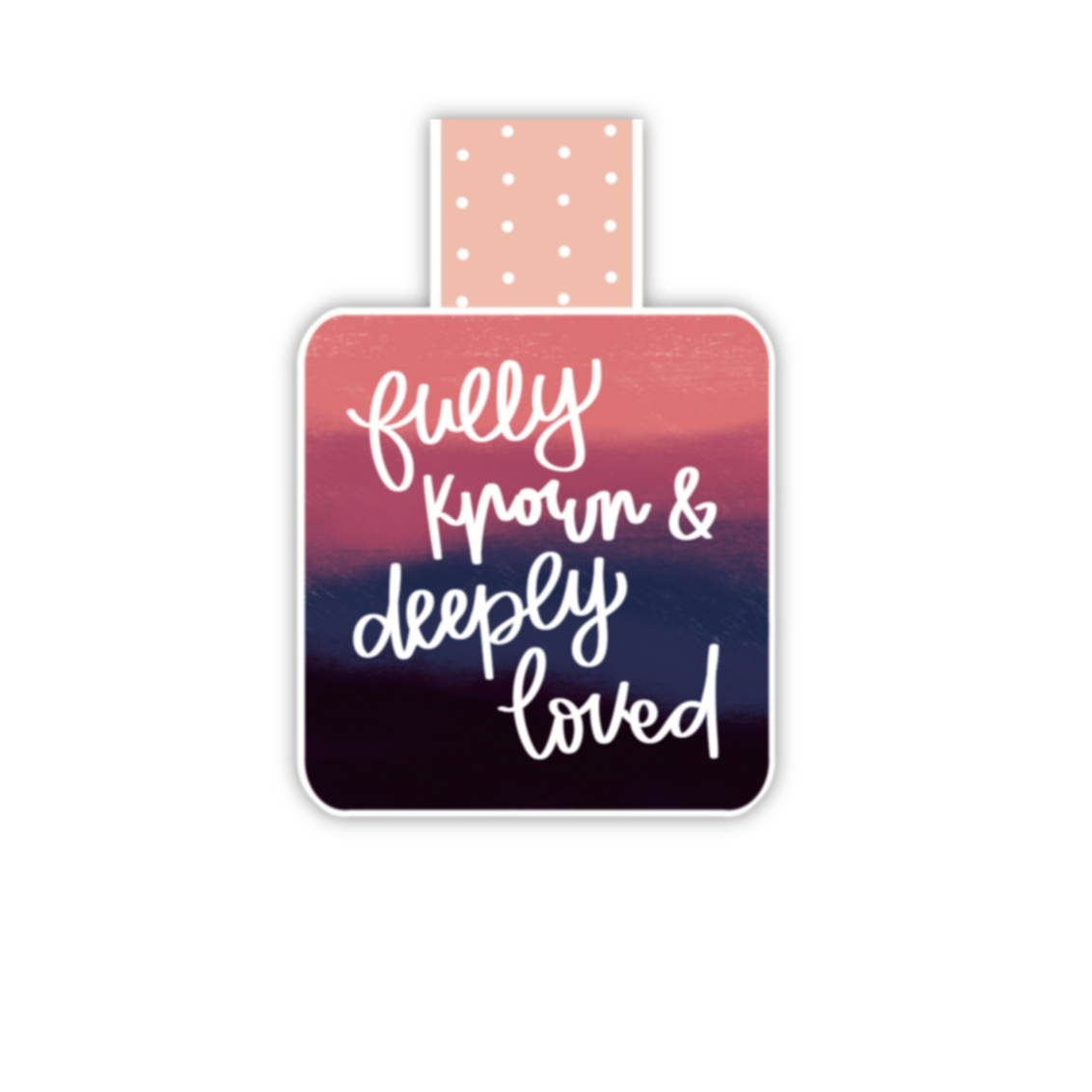 Fully Known, Deeply Loved (magnetic bookmark) - 2 colors