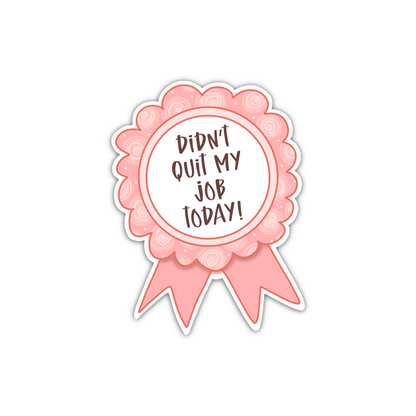 Didn't Quit My Job Today Ribbon (sticker)