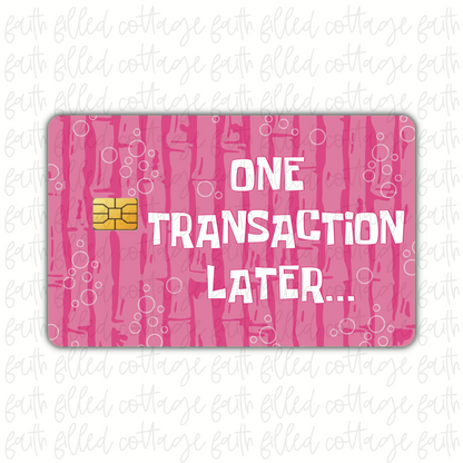 One Transaction Later [10] (debit card skin)