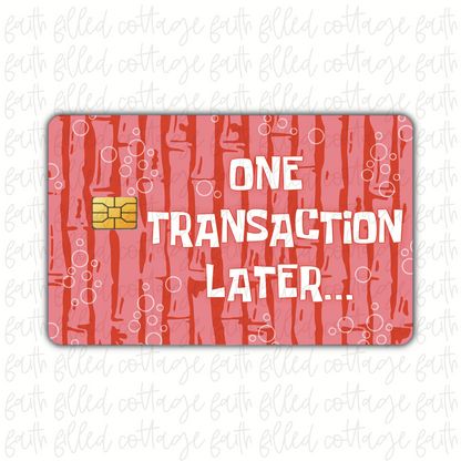 One Transaction Later [10] (debit card skin)