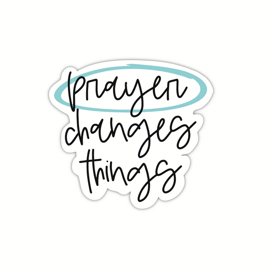 Prayer Changes Things (sticker)
