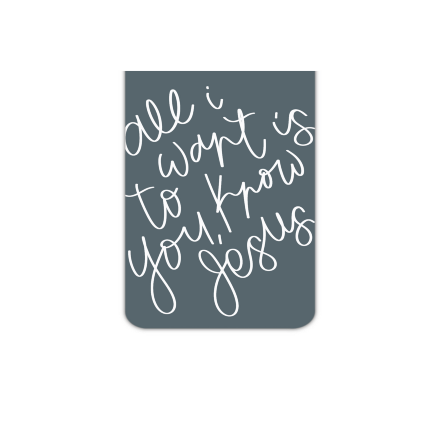 All I Want Is To Know Jesus (magnetic bookmark)