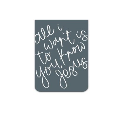 All I Want Is To Know Jesus (magnetic bookmark)