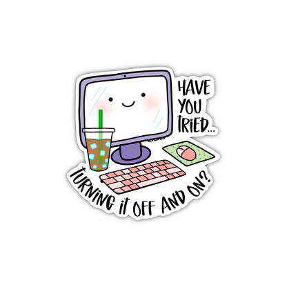 Have You Tried Turning It Off/On (sticker)