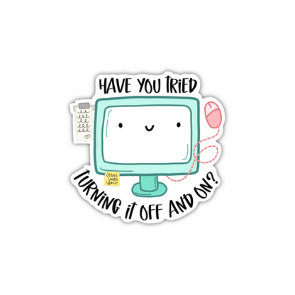 Have You Tried Turning It Off/On (sticker)