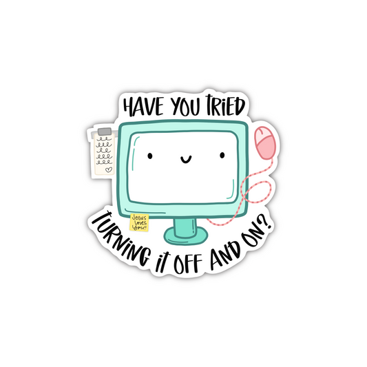 Have You Tried Turning It Off/On (sticker)