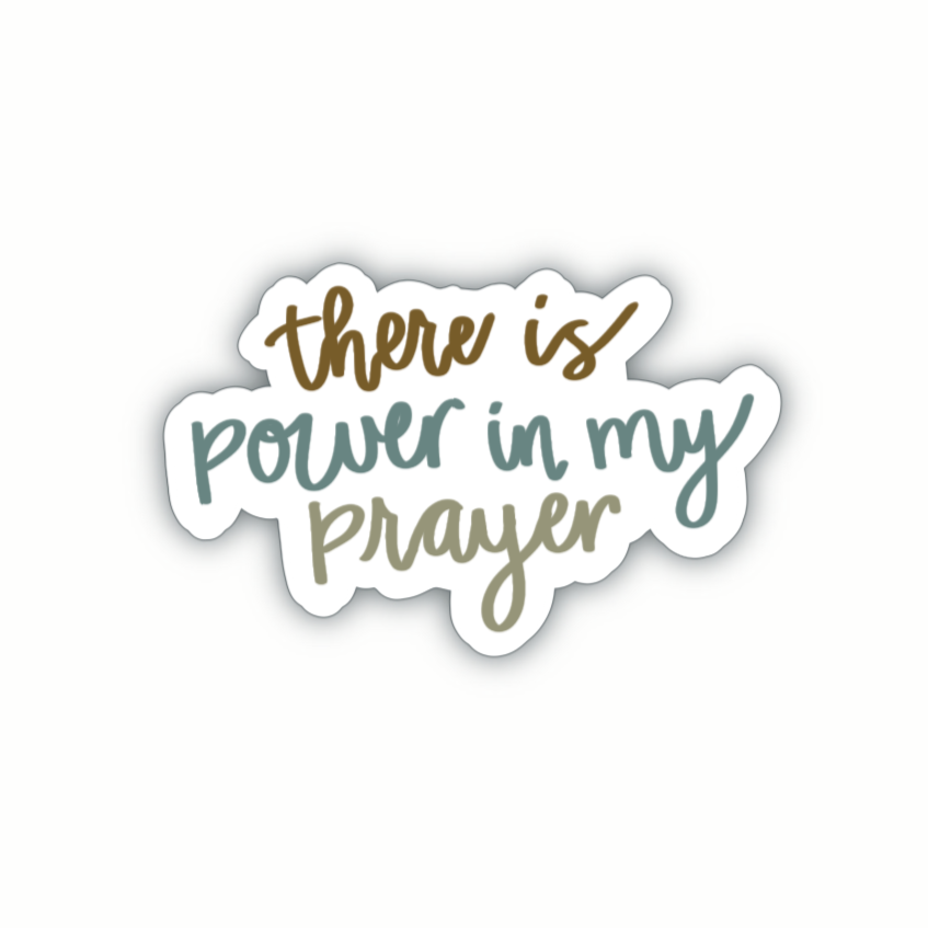 There Is Power In My Prayer (sticker)